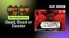 Dead, Dead or Deader Slot Review: Best Online Slot Game