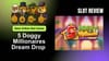 A graphic for 5 Doggy Millionaires Dream Drop Slot